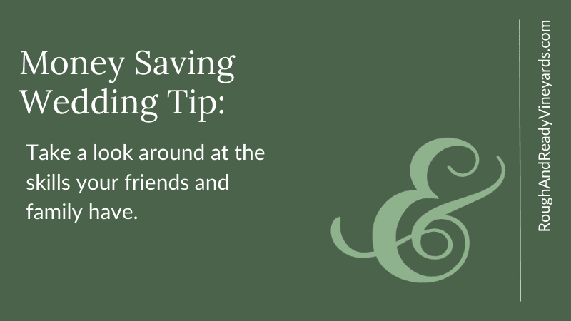 Quote graphic that reads, 'Money Saving Wedding Tip: Take a look around at the skills your friends and family have.